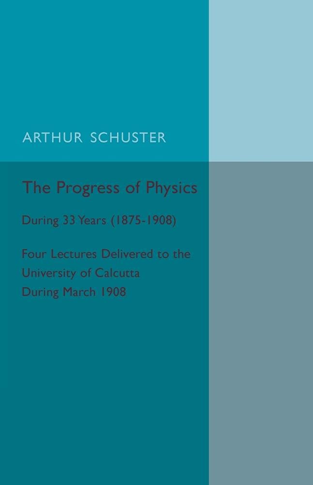 The Progress of Physics: During 33 Years (1875-1908)