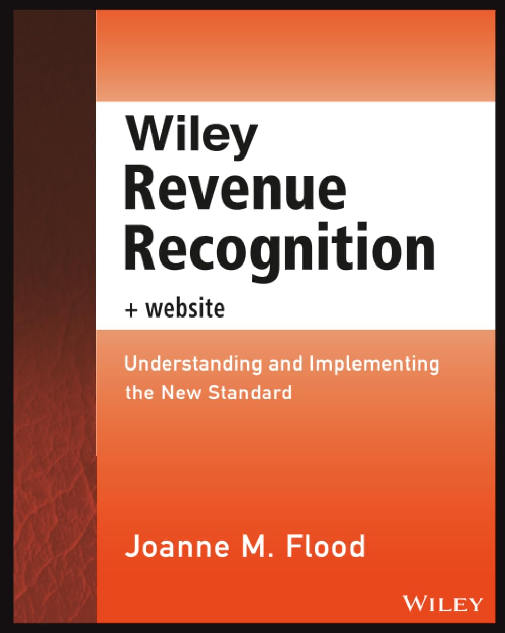 Wiley Revenue Recognition, + Website: Understanding and Implementing the New Standard