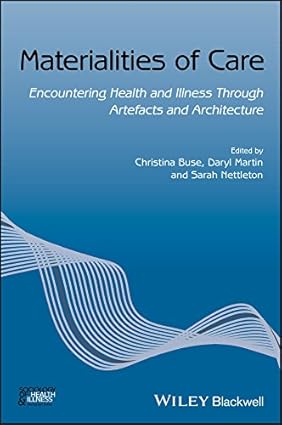 Materialities of Care: Encountering Health and Illness Through Artefacts and Architecture