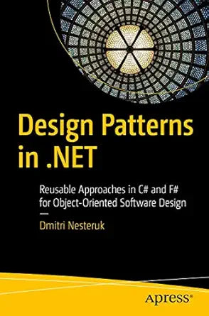 Design Patterns in .NET: Reusable Approaches in C# and F# fo