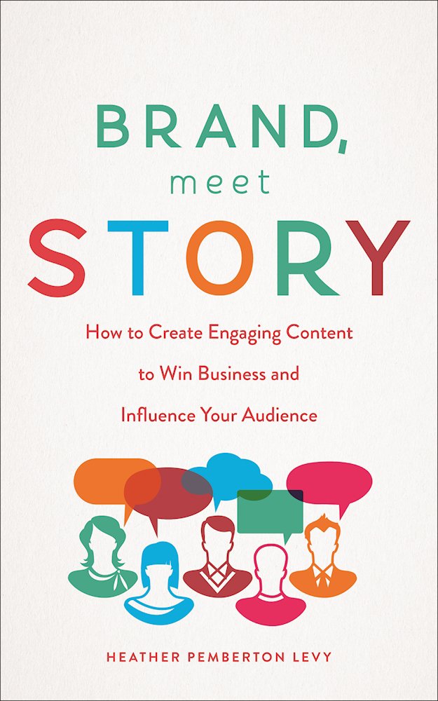 Brand, Meet Story: How to Create Engaging Content to Win Business and Influence Your Audience