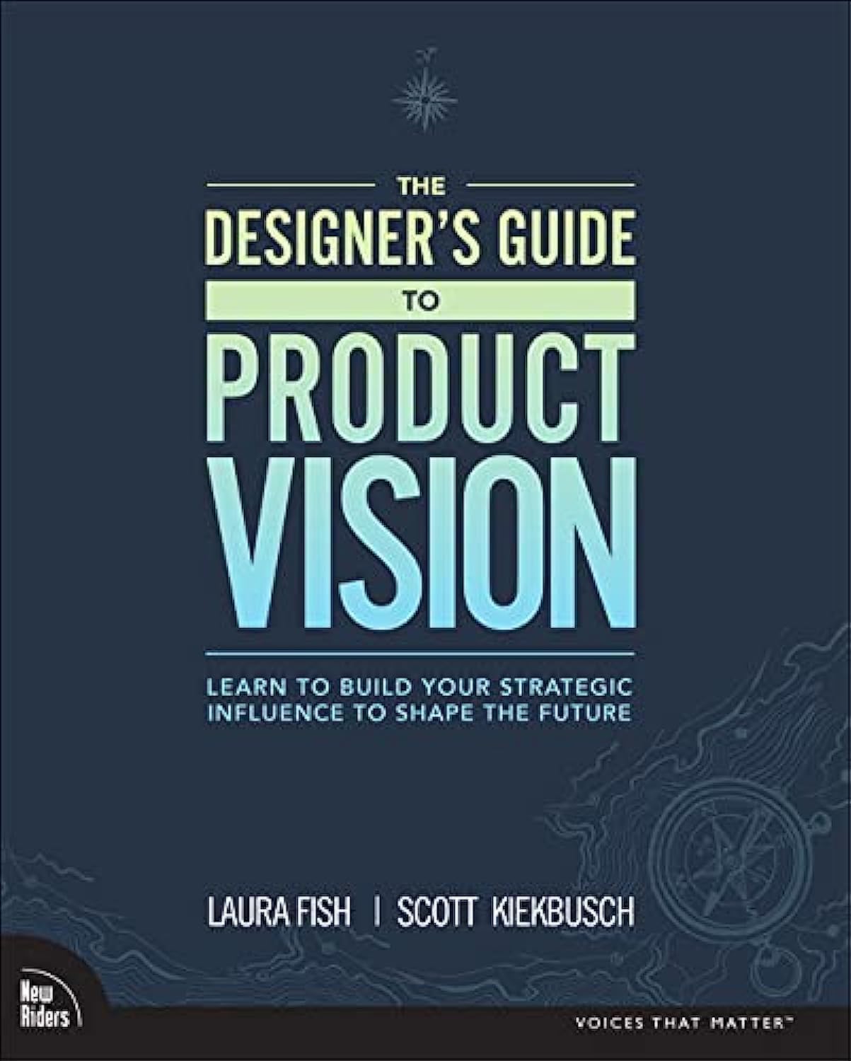 The Designers Guide to Product Vision: Learn to build your