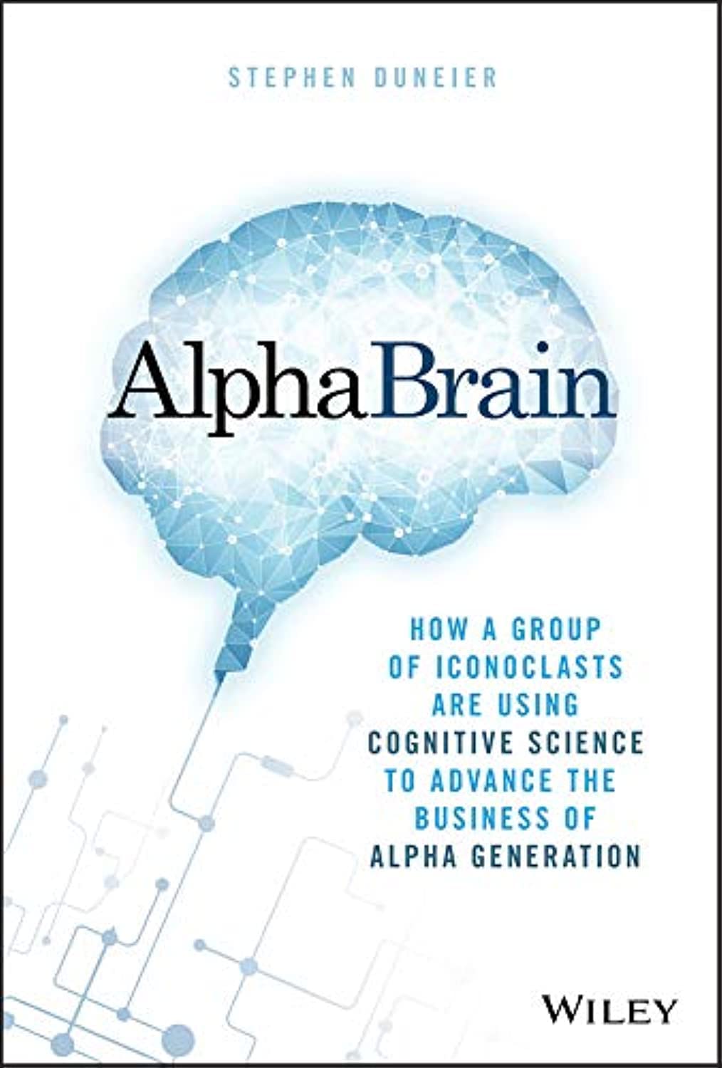 AlphaBrain: How a Group of Iconoclasts Are Using Cognitive Science to Advance the Business of Alpha Generation