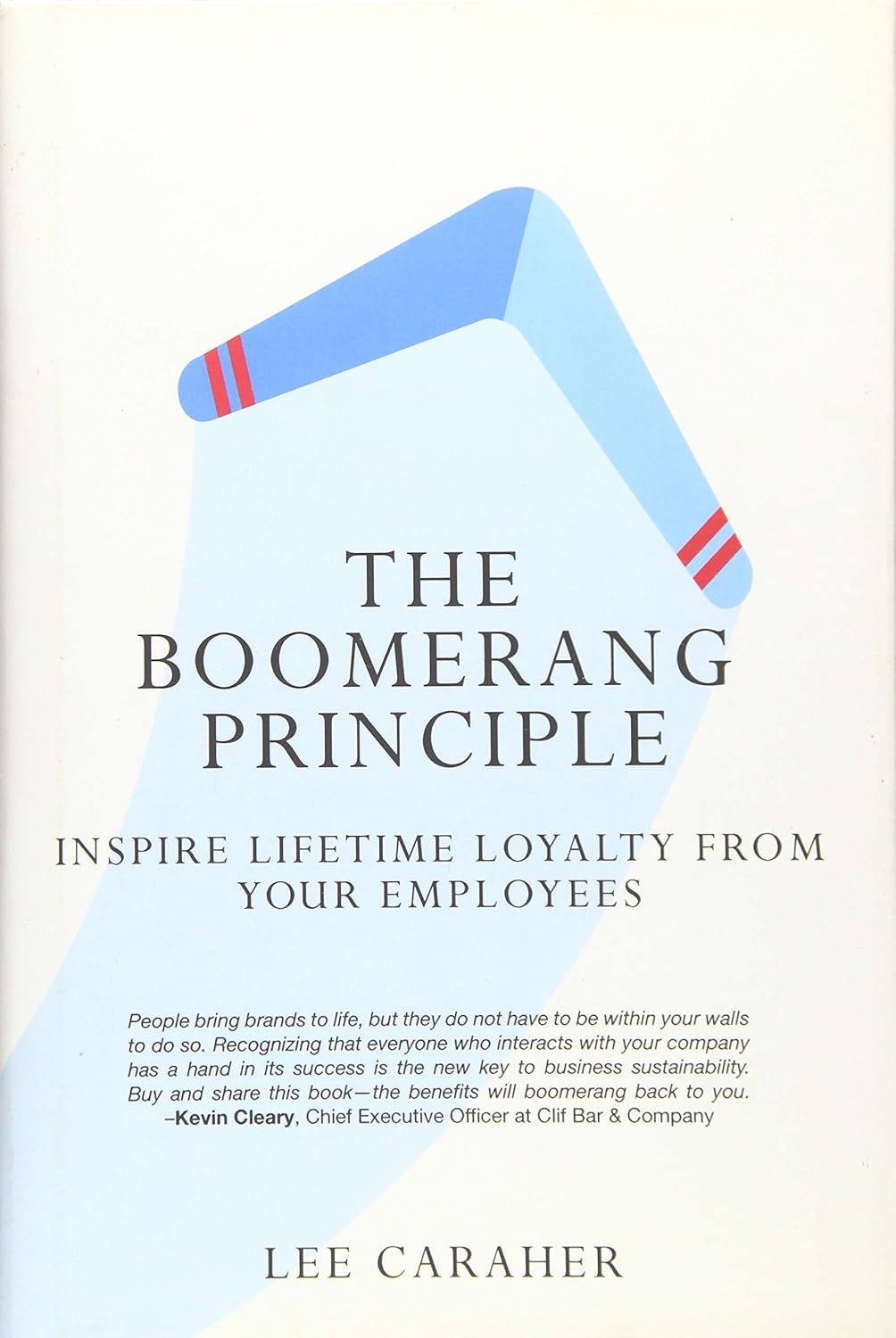 The Boomerang Principle: Inspire Lifetime Loyalty from Your Employees
