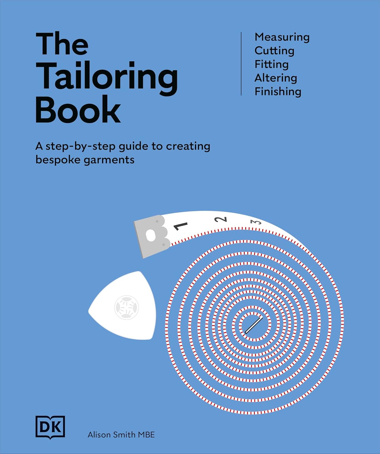 The Tailoring Book: Measuring. Cutting. Fitting. Altering. Finishing