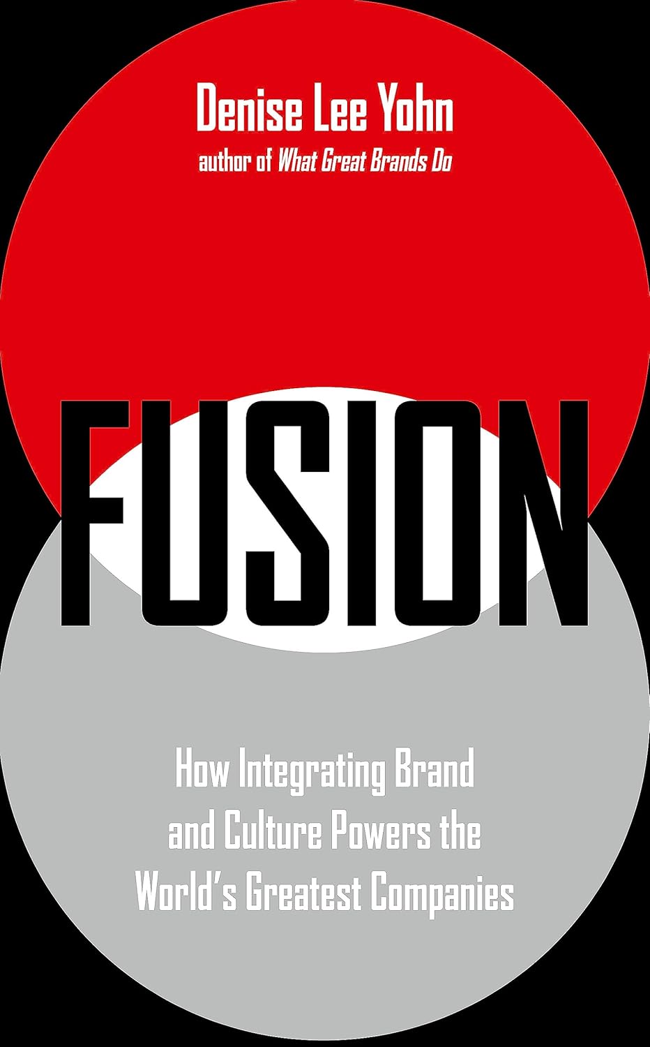 FUSION: How Integrating Brand and Culture Powers the World's Greatest Companies