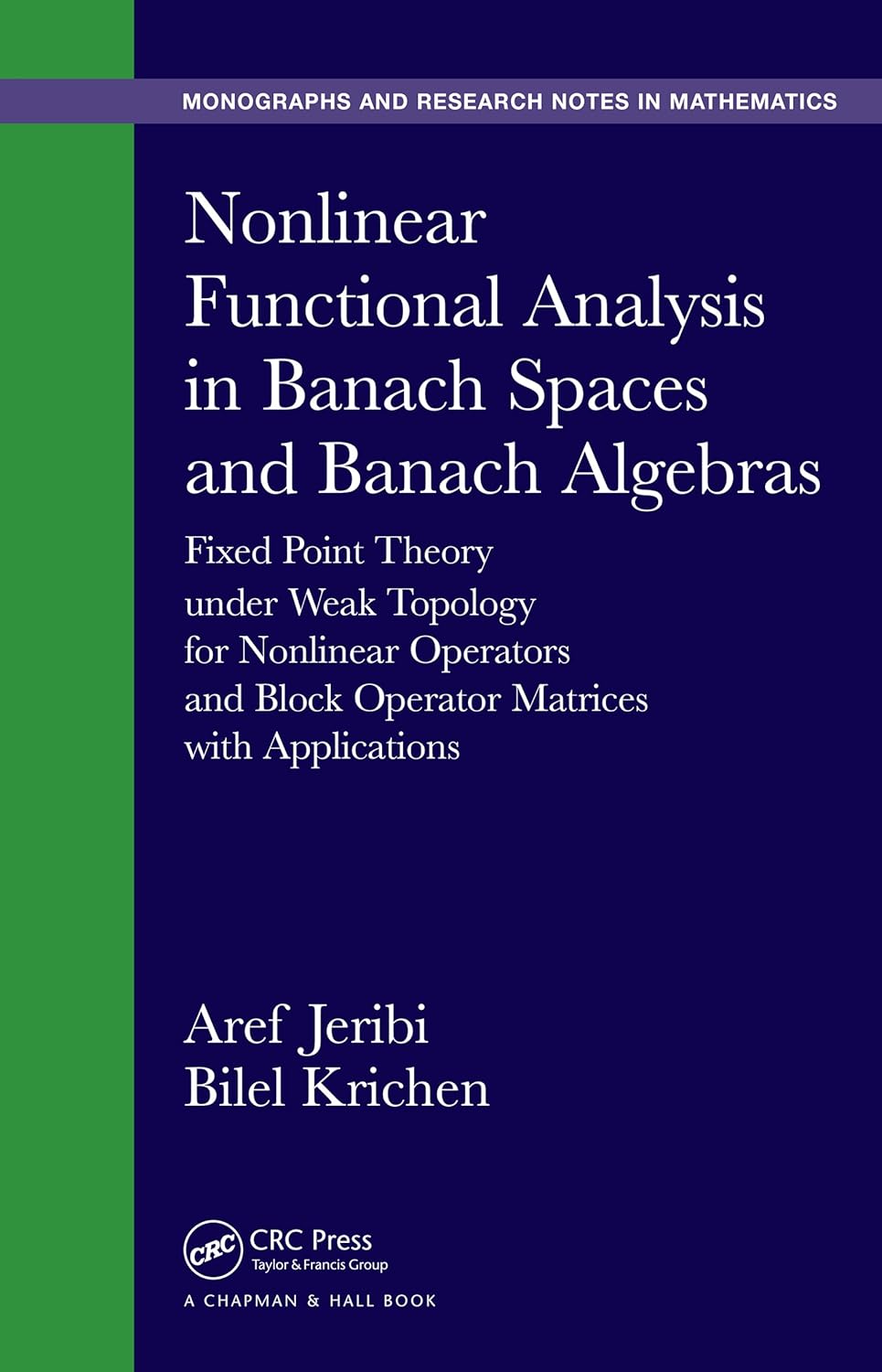 Nonlinear Functional Analysis in Banach Spaces and Banach Algebras: Fixed Point Theory under Weak Topology for Nonlinear Operators and Block Operator Matrices with Applications