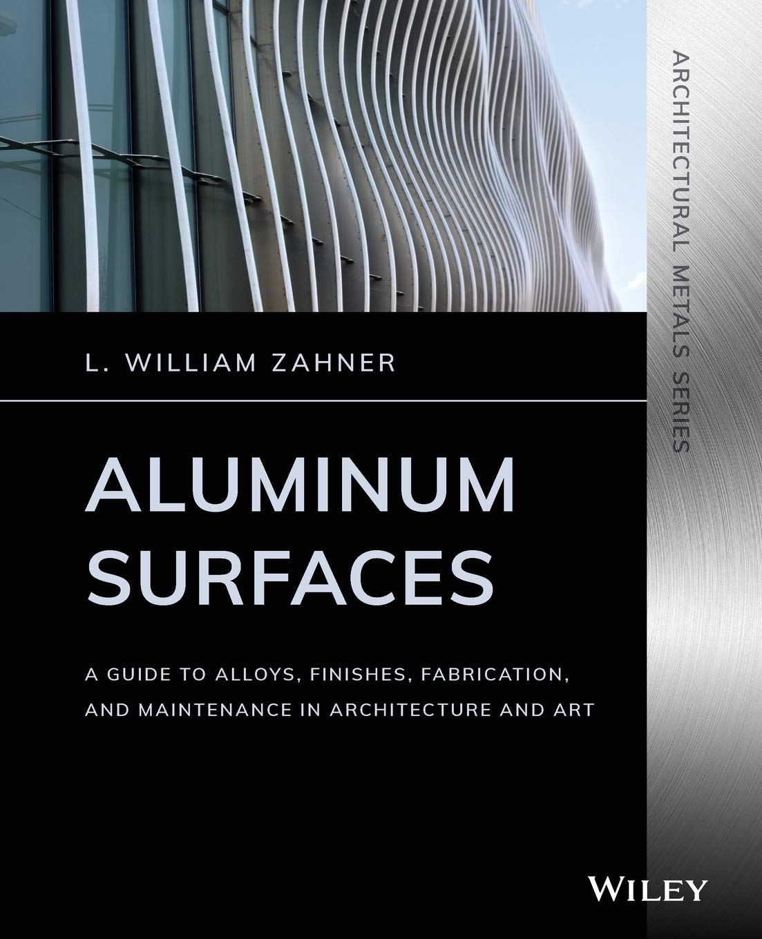 Aluminum Surfaces: A Guide to Alloys, Finishes, Fabrication and Maintenance in Architecture and Art