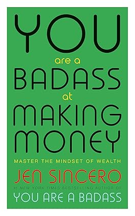 You Are a Badass at Making Money: Master the Mindset of Wealth: Learn how to save your money with one of the world's most exciting self help authors