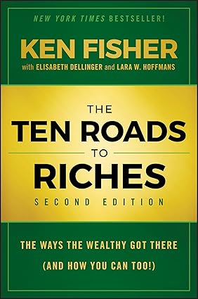 The Ten Roads to Riches: The Ways the Wealthy Got There (And How You Can Too!)