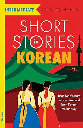 Short Stories in Korean for Intermediate Learners: Read for pleasure at your level, expand your vocabulary and learn Korean the fun way!