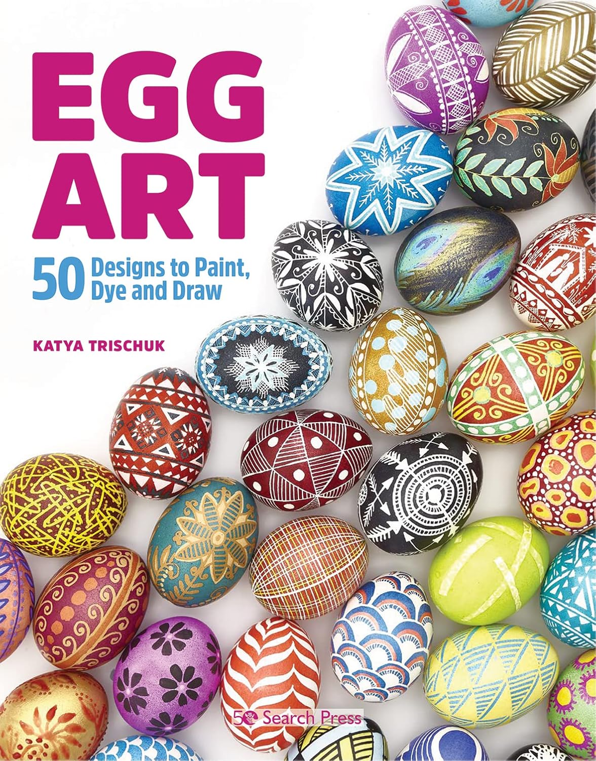 Egg Art: 50 Designs to Paint, Dye and Draw