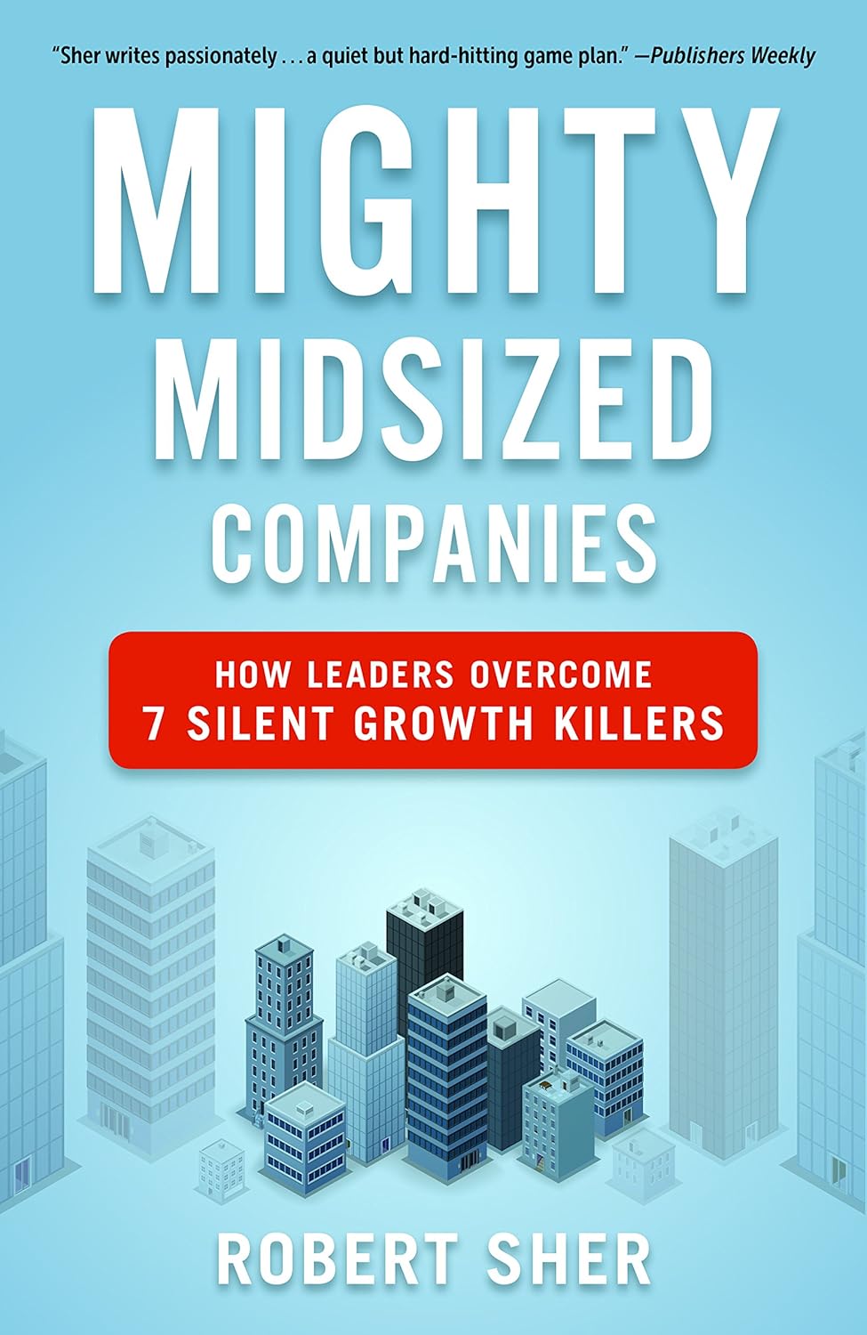 Mighty Midsized Companies: How Leaders Overcome 7 Silent Growth Killers