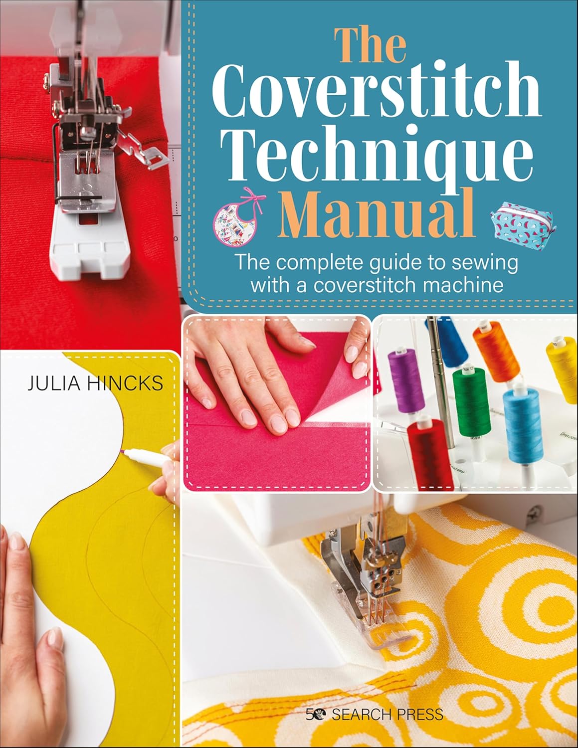 The Coverstitch Technique Manual: The Complete Guide to Sewing with a Coverstitch Machine
