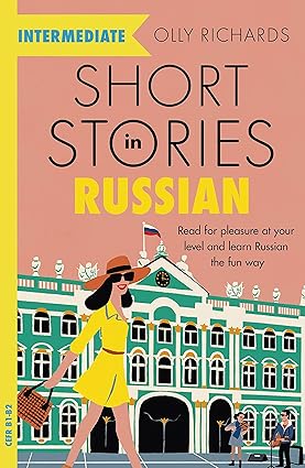 Short Stories in Russian for Intermediate Learners: Read for pleasure at your level, expand your vocabulary and learn Russian the fun way!