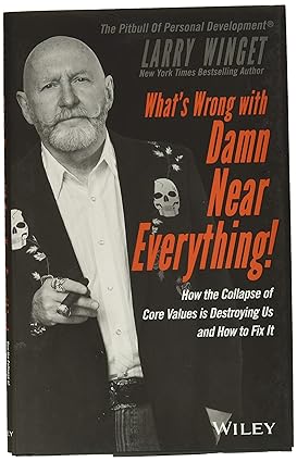 What's Wrong with Damn Near Everything!: How the Collapse of Core Values Is Destroying Us and How to Fix It