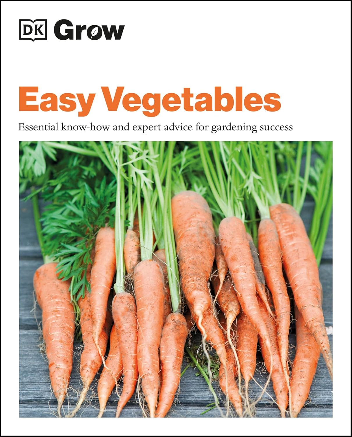 Grow Easy Veg: Essential Know-how and Expert Advice for Gardening Success