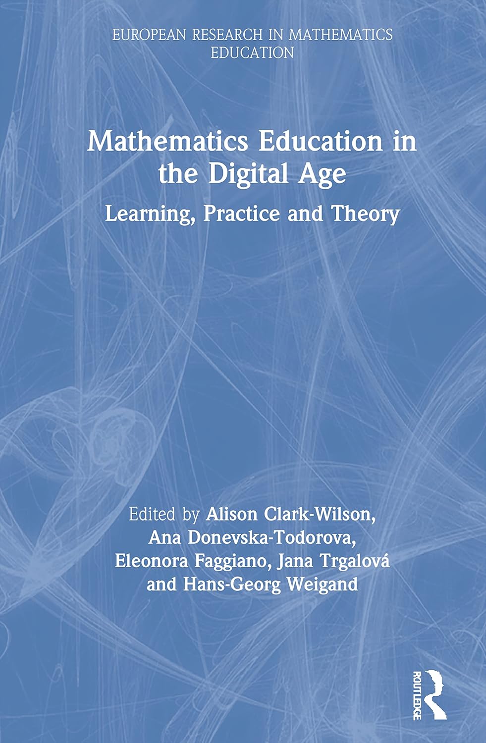Mathematics Education in the Digital Age: Learning, Practice and Theory