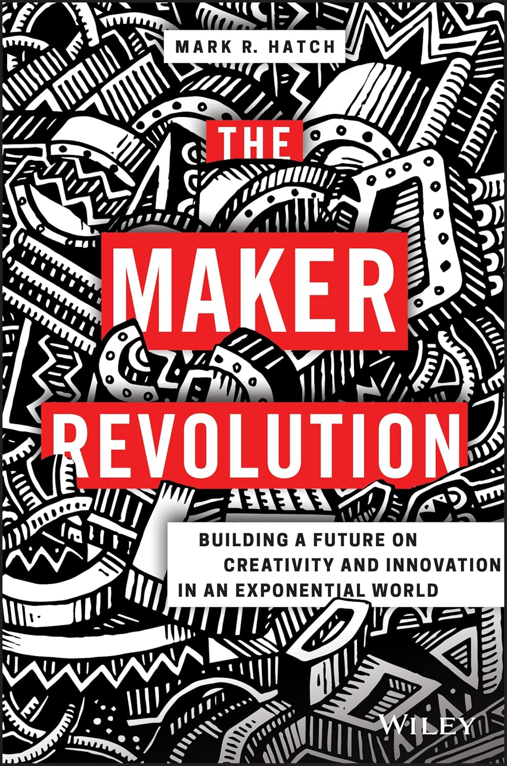 The Maker Revolution: Building a Future on Creativity and Innovation in an Exponential World