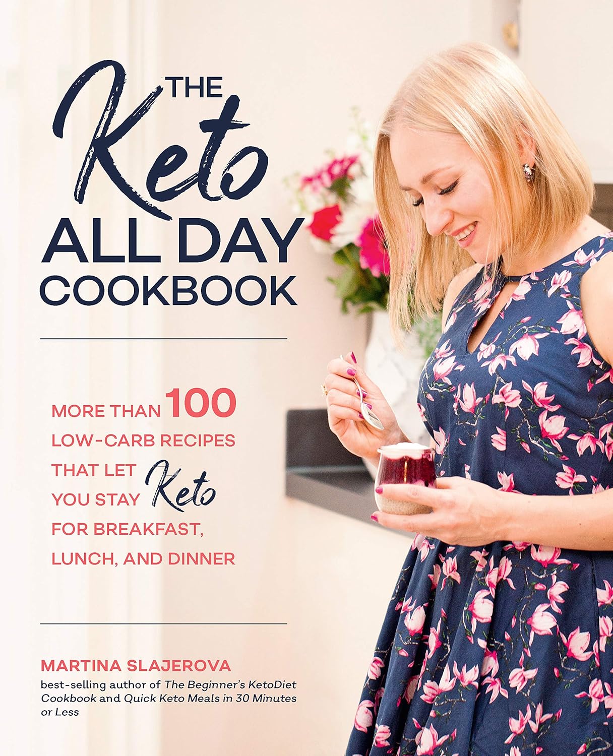 The Keto All Day Cookbook: More Than 100 Low-Carb Recipes That Let You Stay Keto for Breakfast, Lunch, and Dinner: Volume 7