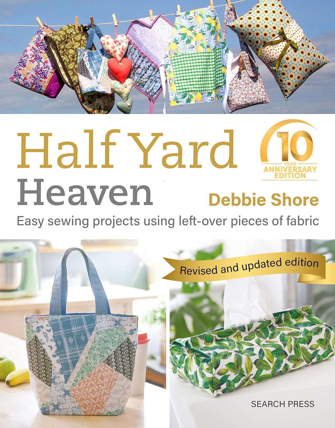 Half Yard (TM) Heaven: 10 year anniversary edition: Easy Sewing Projects Using Left-Over Pieces of Fabric