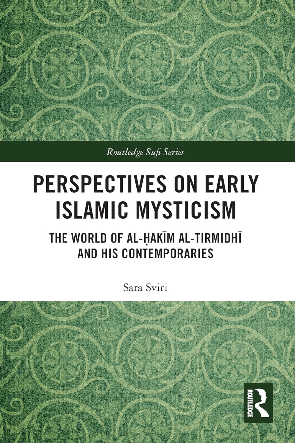 Perspectives on Early Islamic Mysticism: The World of al-Hakim al-Tirmidhi and his Contemporaries