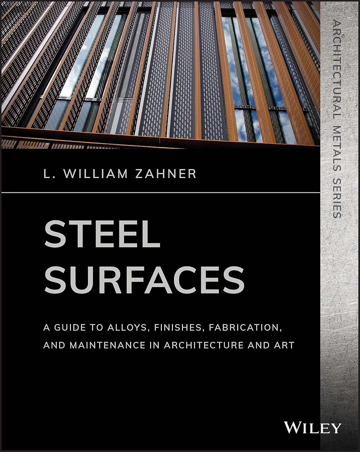 Steel Surfaces: A Guide to Alloys, Finishes, Fabrication, and Maintenance in Architecture and Art