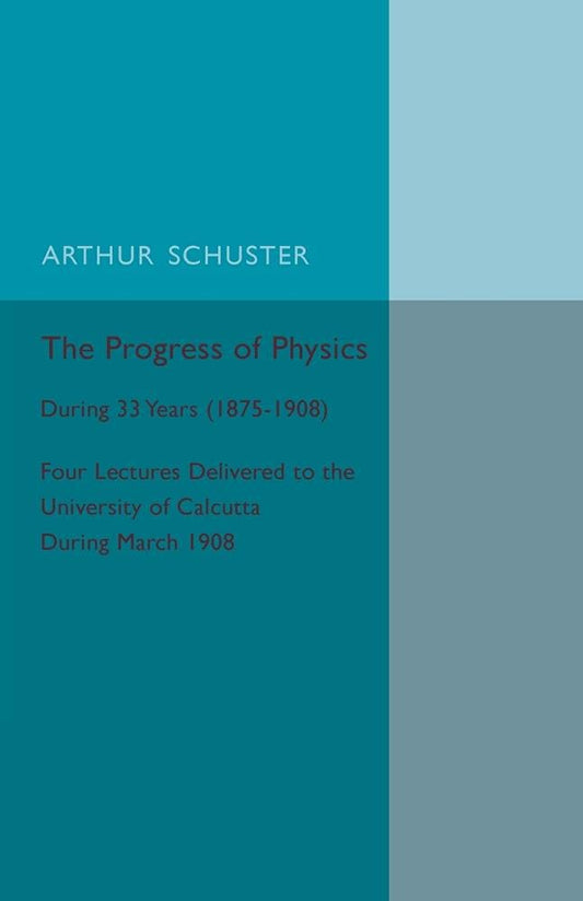 The Progress of Physics: During 33 Years (1875-1908)