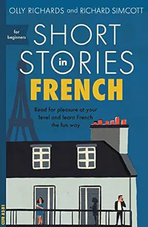 Short Stories in French for Beginners: Read for pleasure at your level, expand your vocabulary and learn French the fun way!