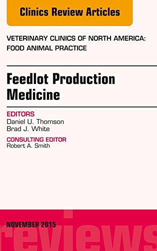 Feedlot Production Medicine, An Issue of Veterinary Clinics of North America: Food Animal Practice: Volume 31-3