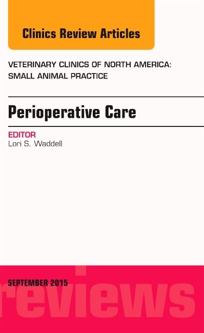 Perioperative Care, An Issue of Veterinary Clinics of North America: Small Animal Practice: Volume 45-5