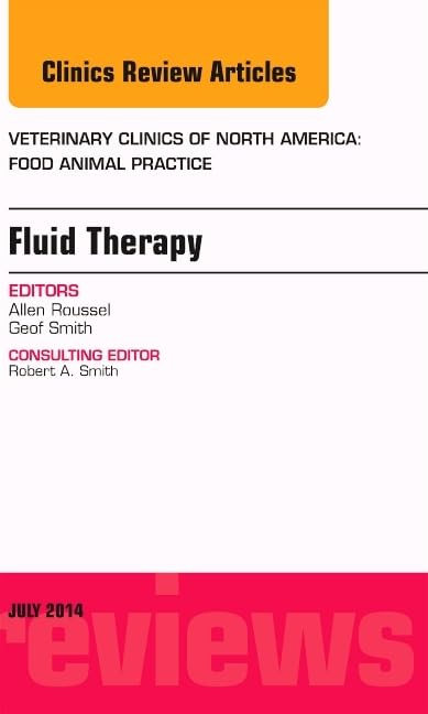 Fluid and Electrolyte Therapy, An Issue of Veterinary Clinics of North America: Food Animal Practice: Volume 30-2