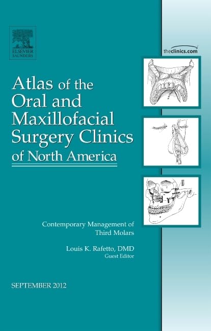 Contemporary Management of Third Molars, An Issue of Atlas of the Oral and Maxillofacial Surgery Clinics: Volume 20-2
