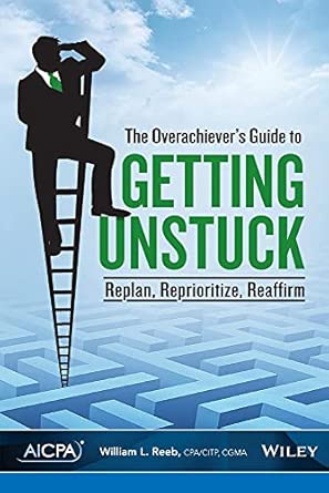 The Overachiever's Guide to Getting Unstuck: Replan, Reprioritize, Reaffirm