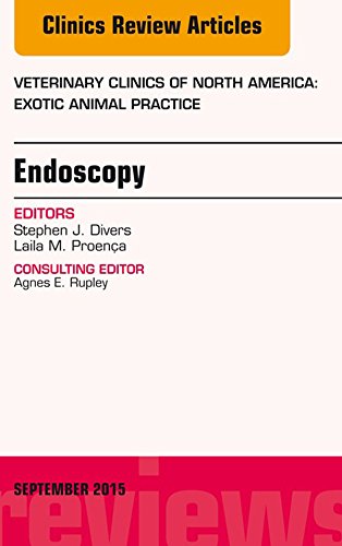 Endoscopy, An Issue of Veterinary Clinics of North America: Exotic Animal Practice: Volume 18-3
