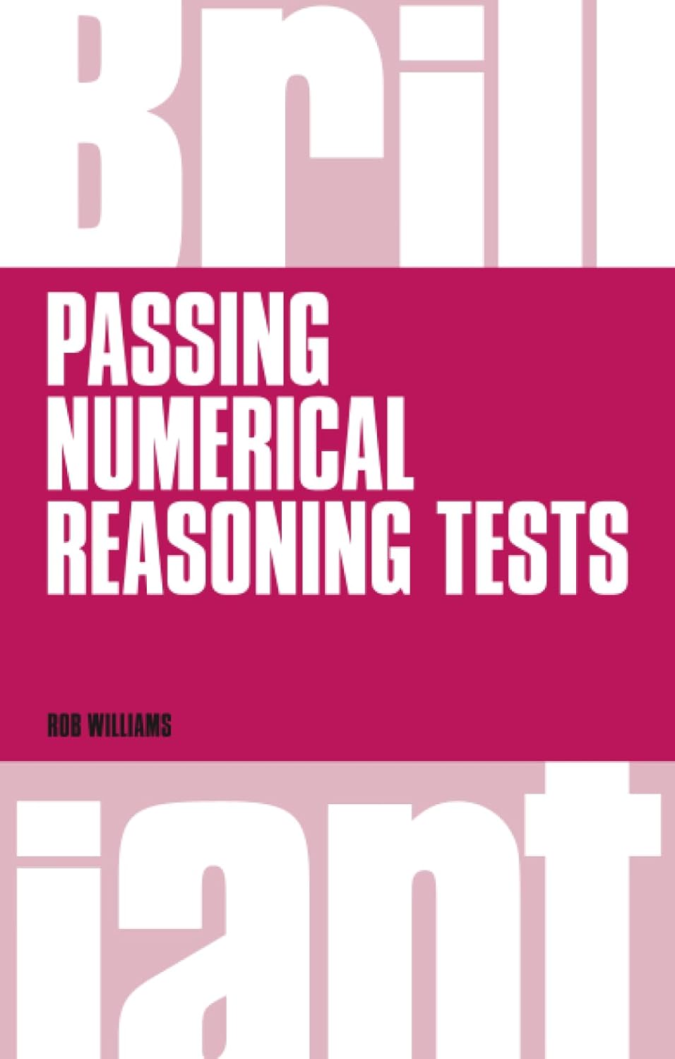 Brilliant Passing Numerical Reasoning Tests: Everything you need to know to understand how to practise for and pass numerical reasoning tests