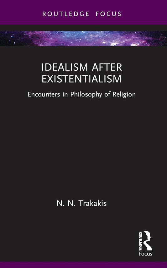Idealism after Existentialism: Encounters in Philosophy of Religion