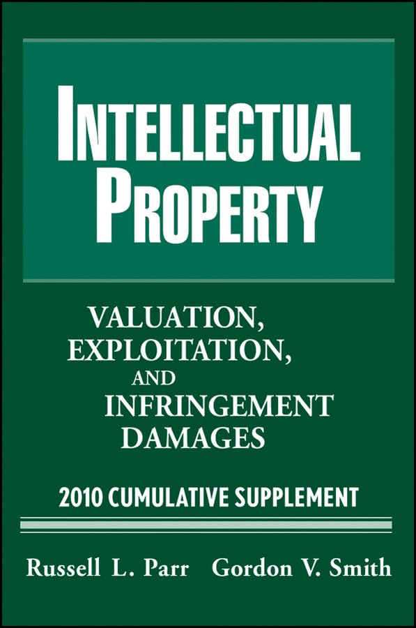 Intellectual Property: Valuation, Exploitation, and Infringement Damages, 2017 Cumulative Supplement