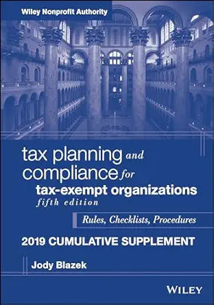 Tax Planning and Compliance for Tax-Exempt Organizations: Rules, Checklists, Procedures, 2019 Cumulative Supplement