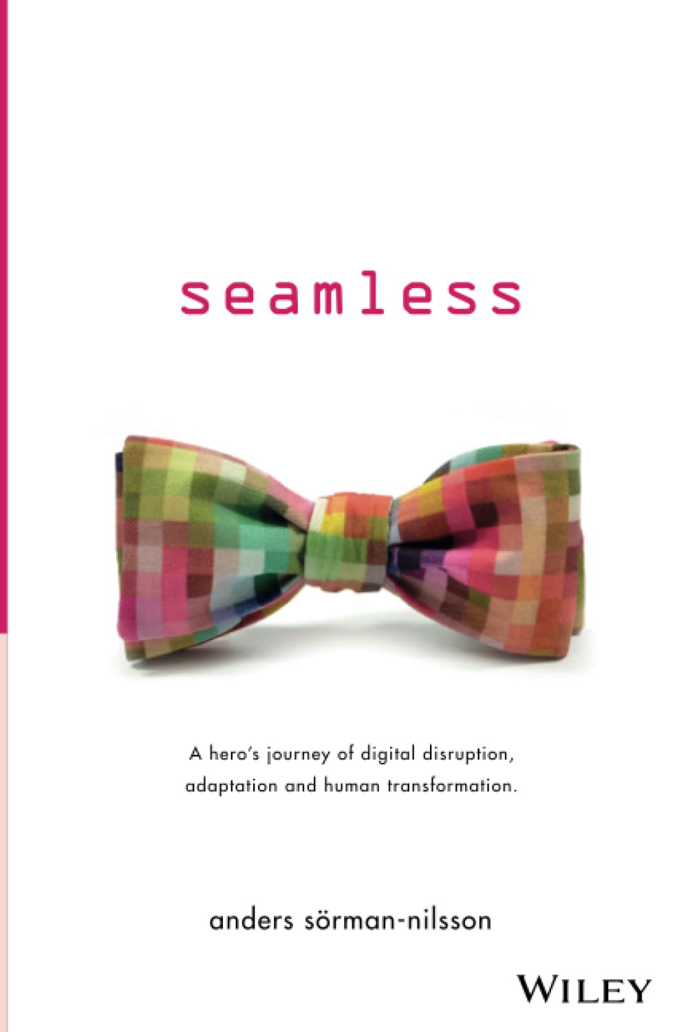 Seamless: A Hero's Journey of Digital Disruption, Adaptation and Human Transformation