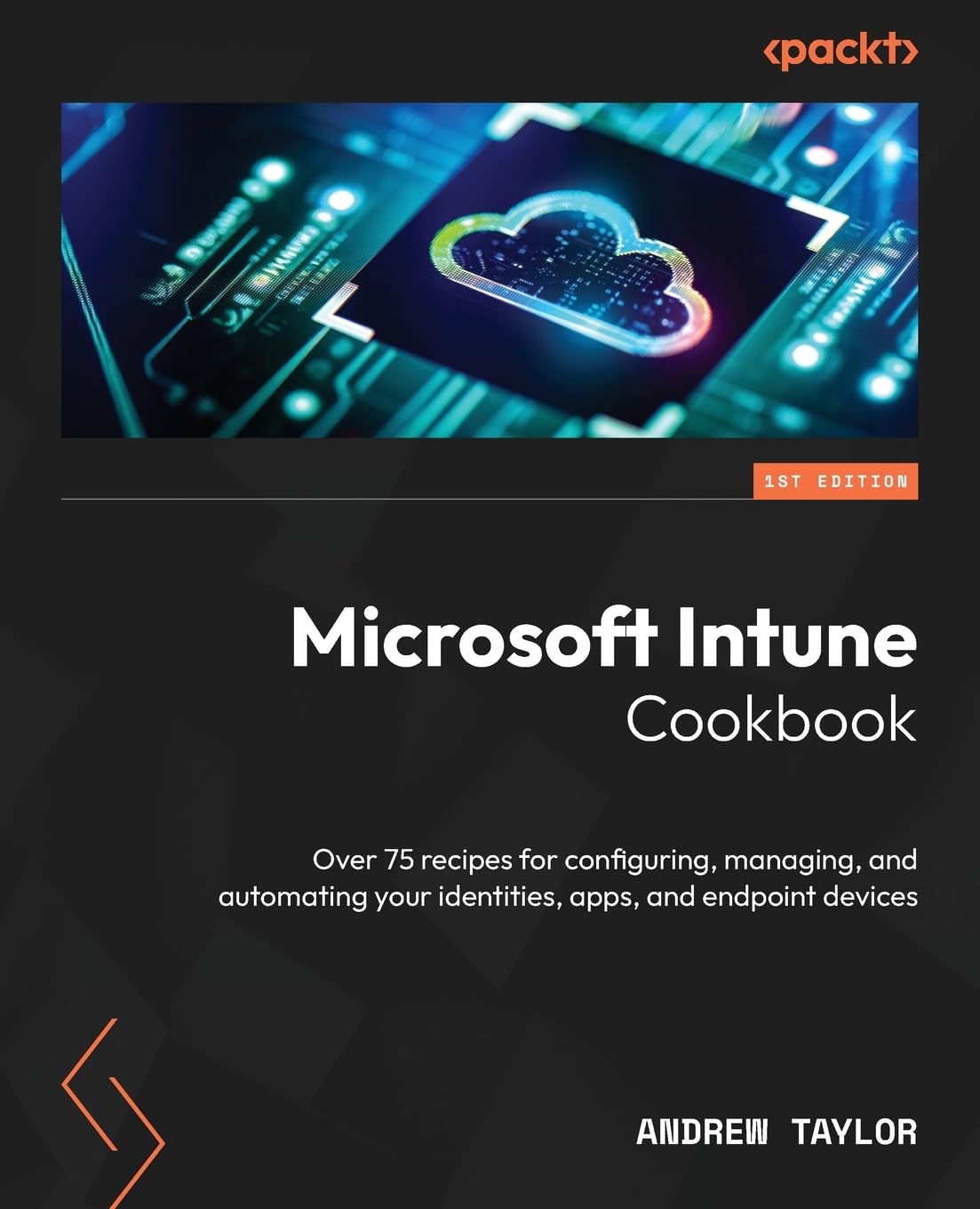 Microsoft Intune Cookbook: Over 75 recipes for configuring
