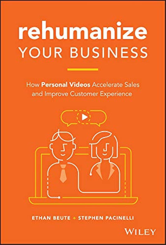 Rehumanize Your Business: How Personal Videos Accelerate Sales and Improve Customer Experience