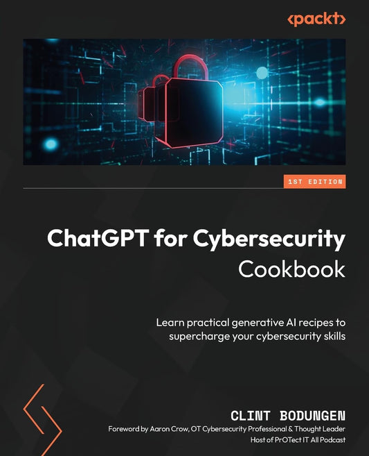 ChatGPT for Cybersecurity Cookbook: Learn practical generati