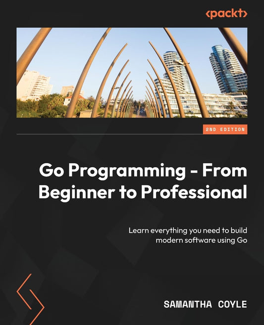 Go Programming - From Beginner to Professional: Learn everyt