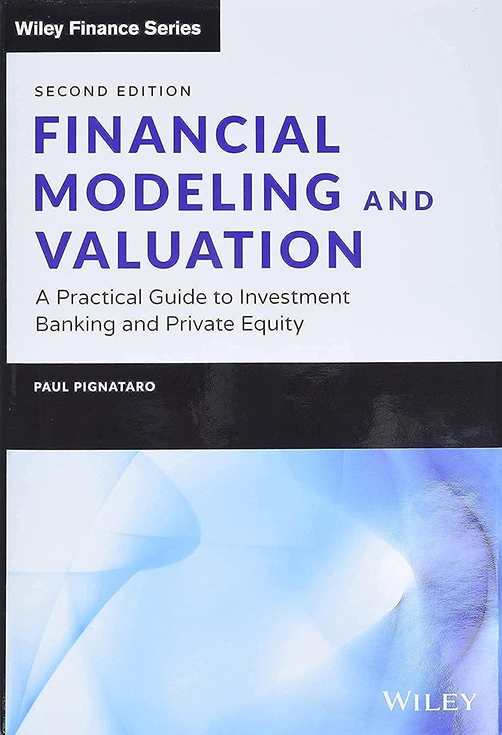 Financial Modeling and Valuation: A Practical Guide to Investment Banking and Private Equity