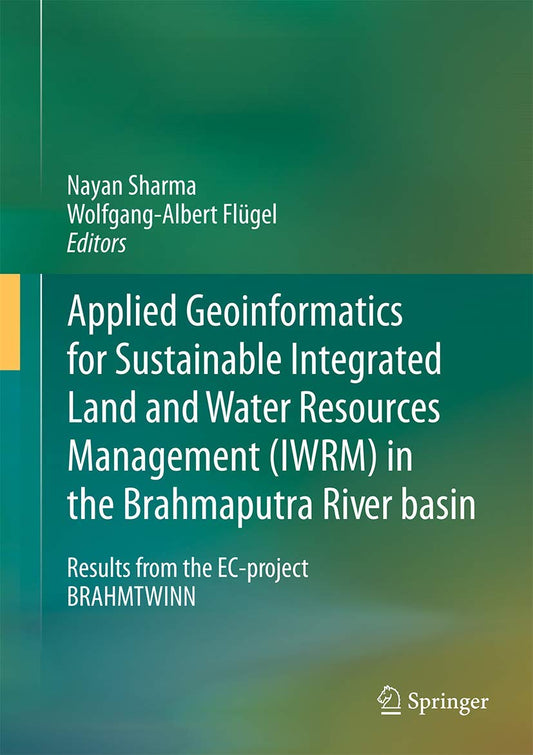 Applied Geoinformatics for Sustainable Integrated Land and Water Resources Management (ILWRM) in the Brahmaputra River basin: Results from the EC-project BRAHMATWINN
