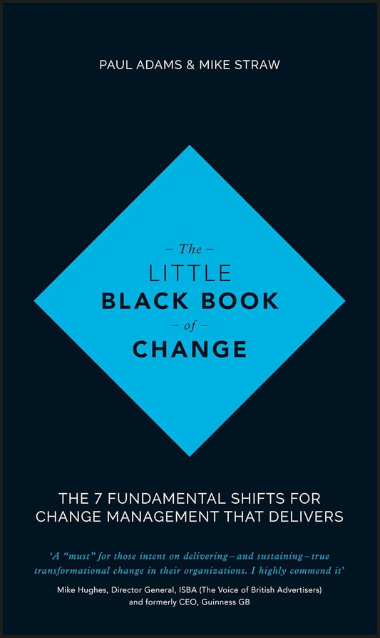 The Little Black Book of Change: The 7 Fundamental Shifts for Change Management that Delivers