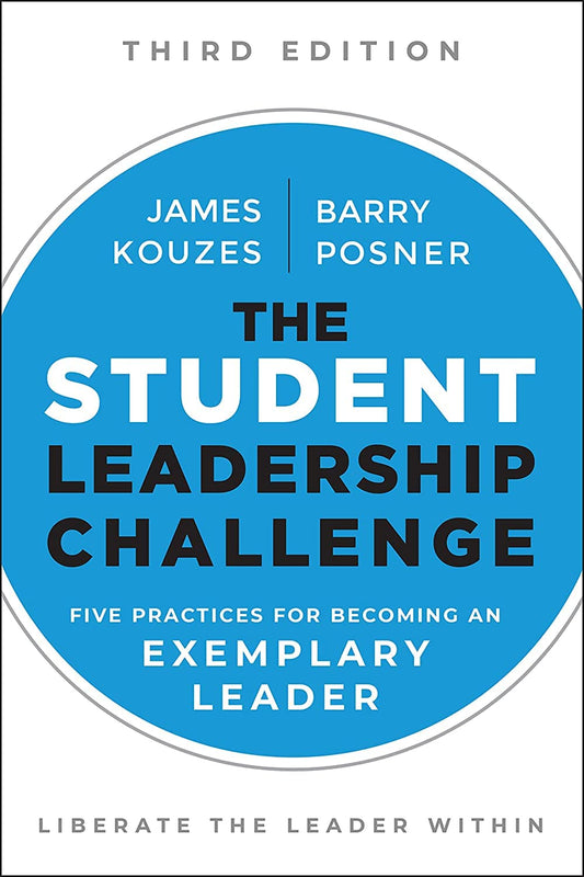 The Student Leadership Challenge: Five Practices for Becoming an Exemplary Leader