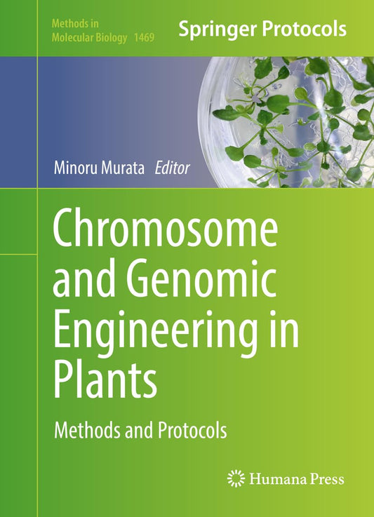 Chromosome and Genomic Engineering in Plants: Methods and Protocols