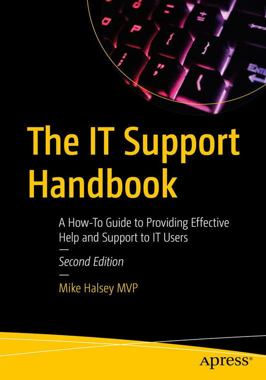 The IT Support Handbook: A How-To Guide to Providing Effecti